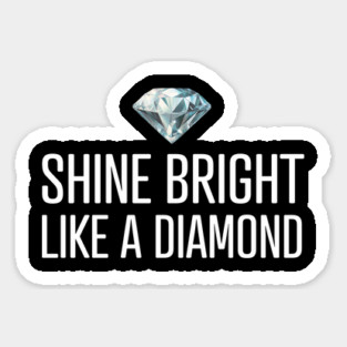 Shine Bright Like A Diamond Sticker
