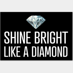 Shine Bright Like A Diamond Posters and Art