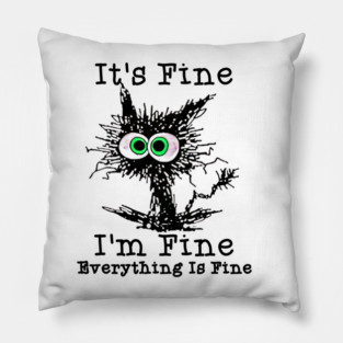 It's Fine I m fine everything is fine Pillow