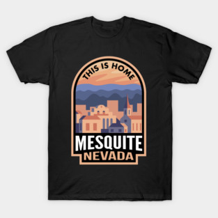 Downtown Mesquite Nevada This is Home T-Shirt