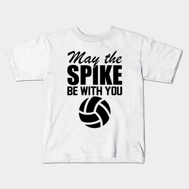 Volleyball May the spike be with you Volleyball Funny Kids T