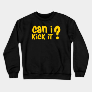can i kick it Crewneck Sweatshirt