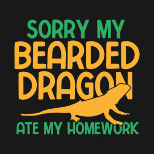 Sorry My Bearded Dragon Ate My Home Work T-Shirt
