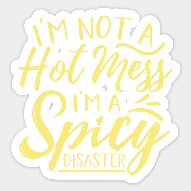 Im Not A Hot Mess Im A Spicy Disaster Sticker by The WYLD Tribe