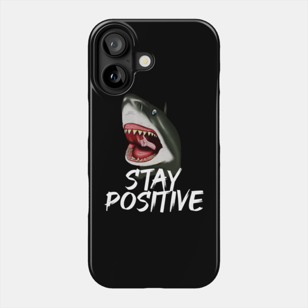 Shark, Stay Positive, Motivational Phone Case by logiamerch