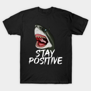 Shark, Stay Positive, Motivational T-Shirt
