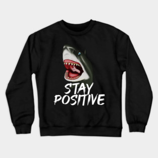 Shark, Stay Positive, Motivational Crewneck Sweatshirt