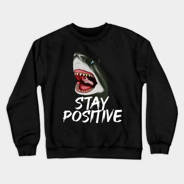 Shark, Stay Positive, Motivational Crewneck Sweatshirt by logiamerch