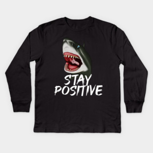 Shark, Stay Positive, Motivational Kids Long Sleeve T-Shirt