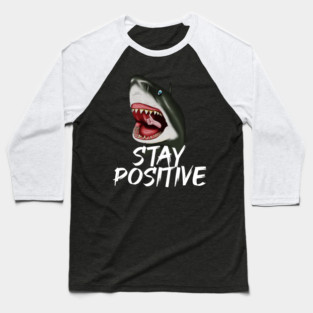 Shark, Stay Positive, Motivational Baseball T-Shirt