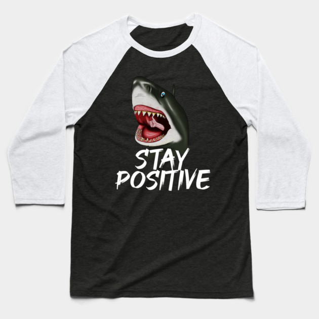 Shark, Stay Positive, Motivational Baseball T-Shirt by logiamerch