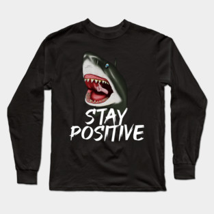 Shark, Stay Positive, Motivational Long Sleeve T-Shirt