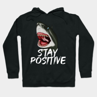 Shark, Stay Positive, Motivational Hoodie