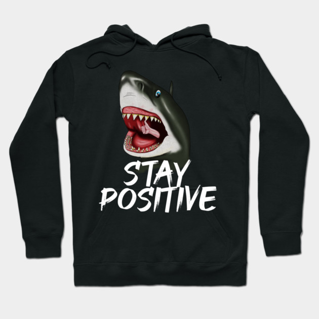 Shark, Stay Positive, Motivational Hoodie by logiamerch