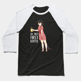 First Coffee, Funny Coffee lover, Anime Girl Baseball T-Shirt