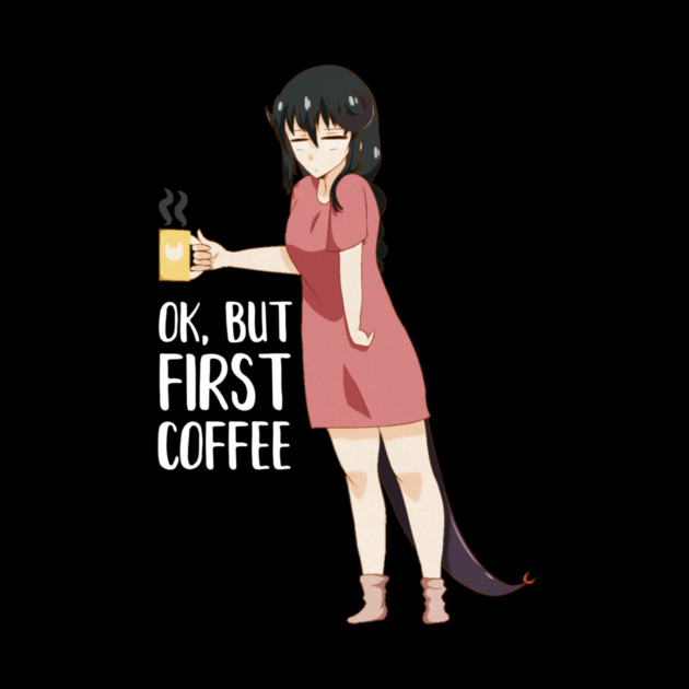 First Coffee, Funny Coffee lover, Anime Girl by logiamerch