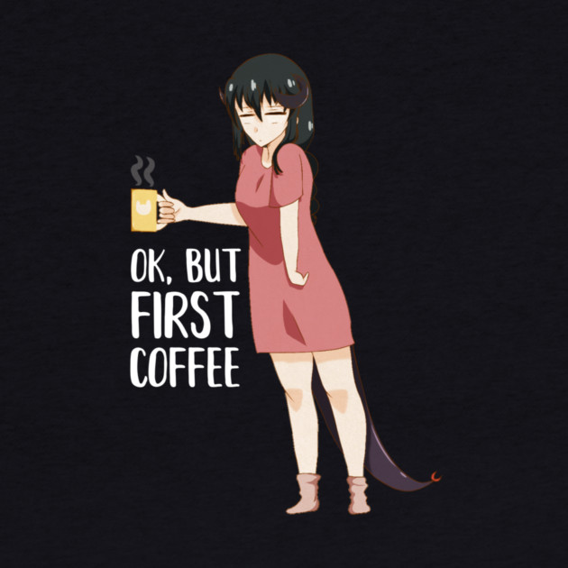 First Coffee, Funny Coffee lover, Anime Girl by logiamerch