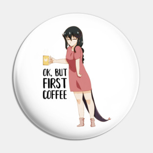 First Coffee, Funny Coffee lover, Anime Girl Pin