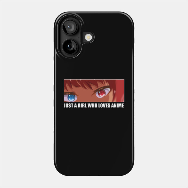 Just a Girl who loves Anime Phone Case by logiamerch