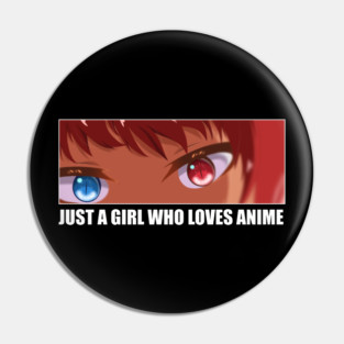 Just a Girl who loves Anime Pin