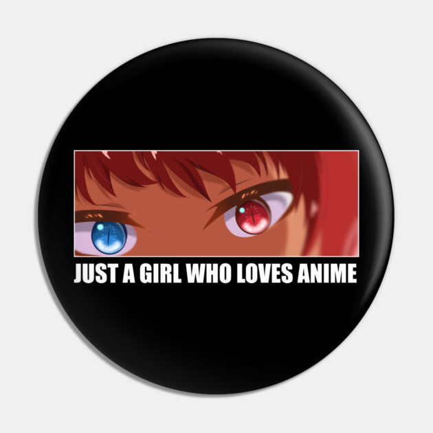 Just a Girl who loves Anime Pin by logiamerch