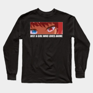 Just a Girl who loves Anime Long Sleeve T-Shirt
