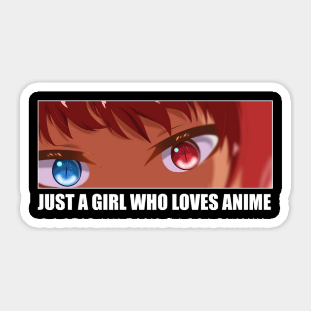 Just a Girl who loves Anime Sticker by logiamerch