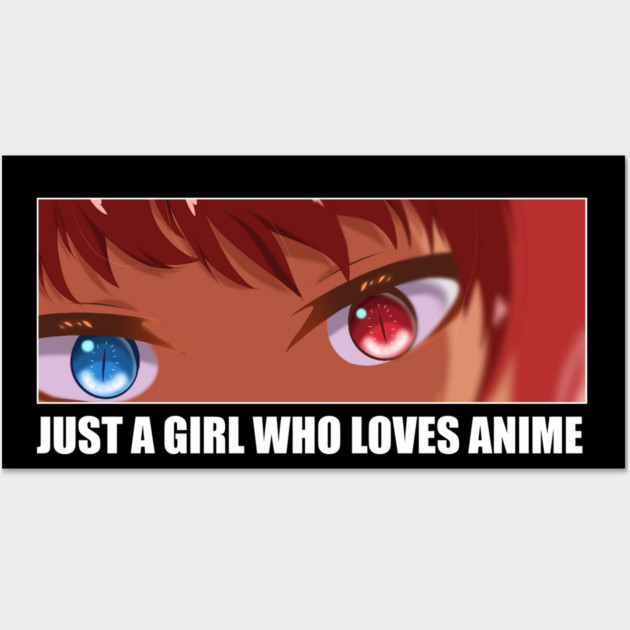 Just a Girl who loves Anime Wall Art by logiamerch