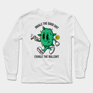 Inhale The Good Shit Long Sleeve T-Shirt