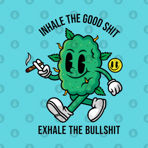 Inhale The Good Shit by MightyShroom