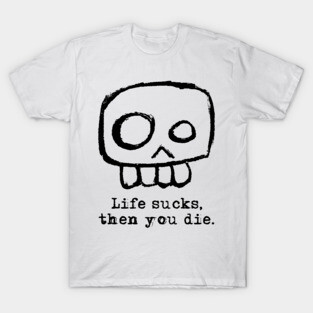 Agent Skully – Skull – Life sucks, then you die. T-Shirt