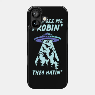 They See Me Probin They Hatin UFO Abduction Phone Case