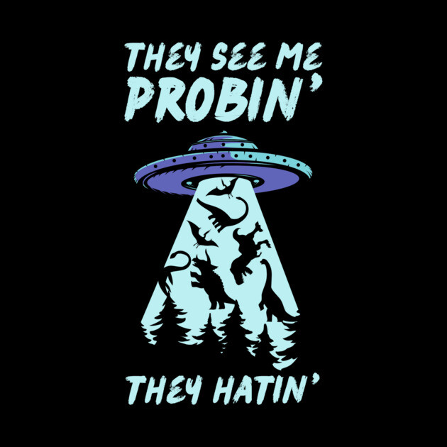 They See Me Probin They Hatin UFO Abduction by The WYLD Tribe