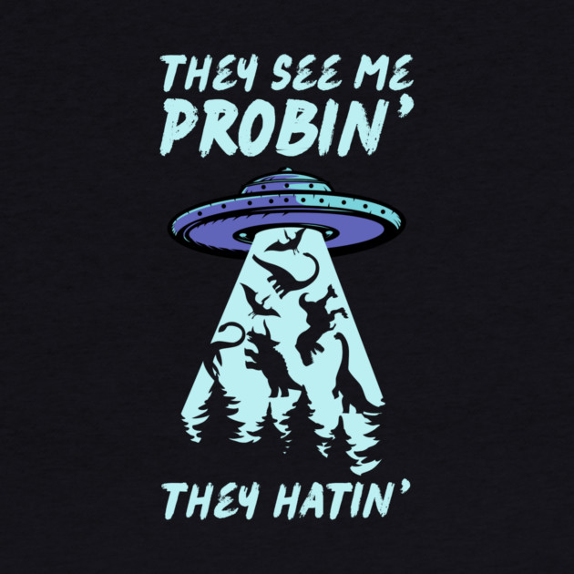 They See Me Probin They Hatin UFO Abduction by The WYLD Tribe