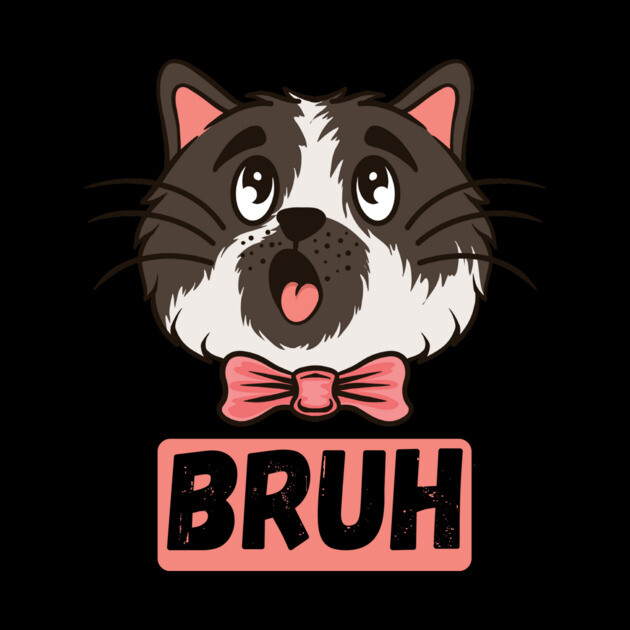 Adorable Cat Bruh Sarcastic Sayings Gift by The WYLD Tribe