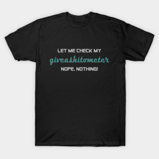 Give-A-Shit-Ometer T-Shirt