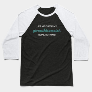 Give-A-Shit-Ometer Baseball T-Shirt