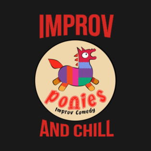 Ponies Improv and Chill T-Shirt