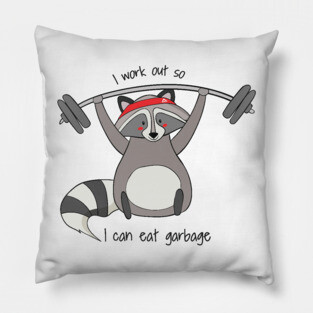 I Work Out So I Can Eat Garbage, Funny Raccoon Gym Work Out Pillow