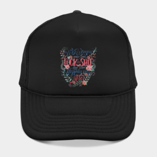 A wise woman once said: Fuck this shit! Hat