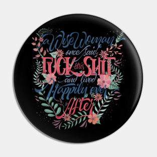 A wise woman once said: Fuck this shit! Pin