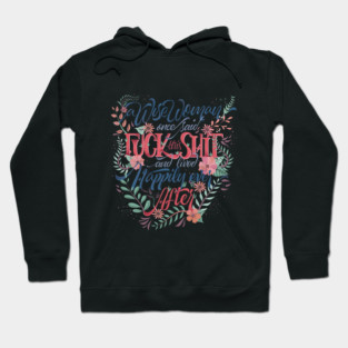 A wise woman once said: Fuck this shit! Hoodie