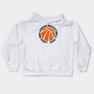 Loud and Proud Basketball Mom Kids Hoodie