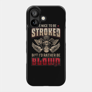 It's Nice To Be Stroked But I'd Rather Be Blown Funny Drag Racing Phone Case