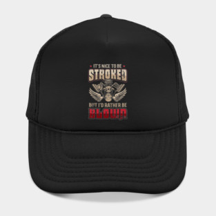 It's Nice To Be Stroked But I'd Rather Be Blown Funny Drag Racing Hat