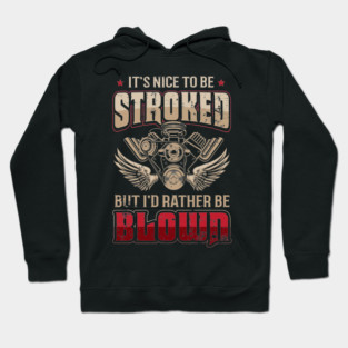It's Nice To Be Stroked But I'd Rather Be Blown Funny Drag Racing Hoodie
