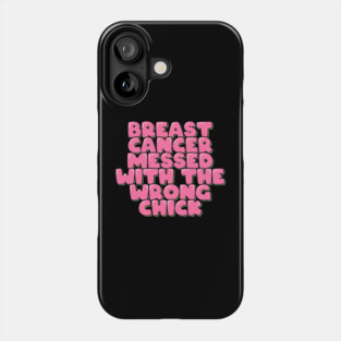 Breast Cancer Messed With the Wrong Chick Phone Case