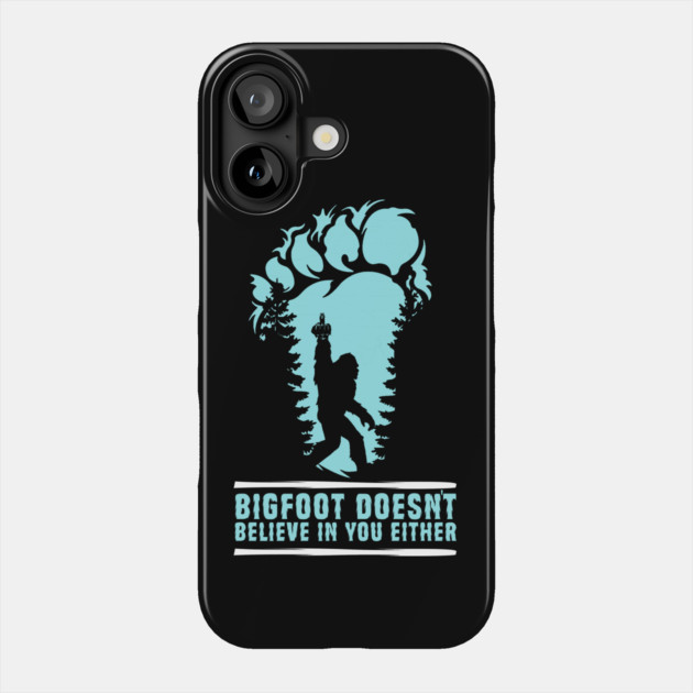 Bigfoot Doesn't Believe in You Either Sasquatch Gift Phone Case by The WYLD Tribe