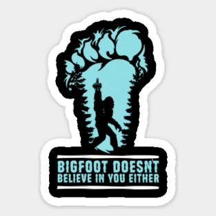 Bigfoot Doesn't Believe in You Either Sasquatch Gift Magnet