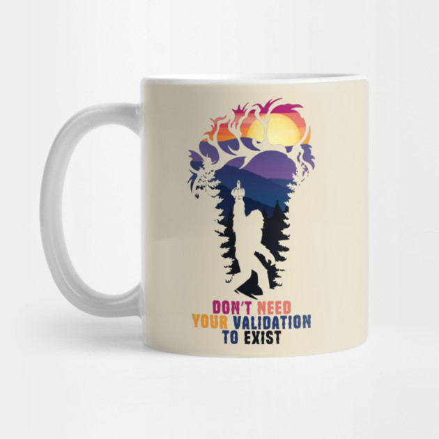 Don't Need Your Validation Bigfoot Sasquatch by The WYLD Tribe